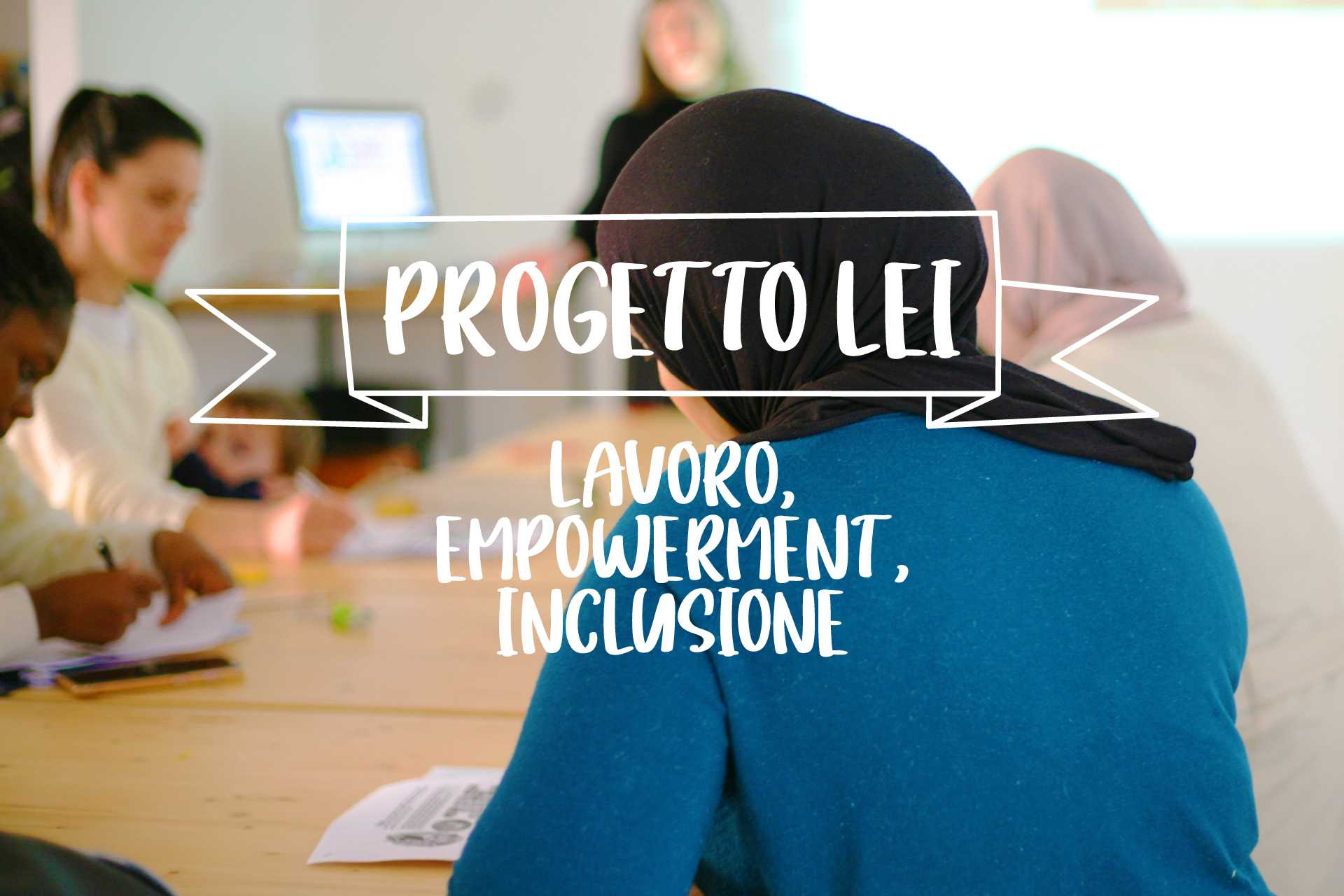 Progetto LEI – Lavoro, Empowerment & Inclusione